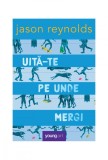 Uită-te pe unde mergi - Jason Reynolds