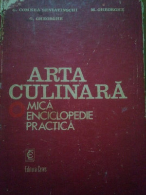 G. Comnea-Seniatinschi - Arta culinara o mica enciclopedie practica (editia 1982) foto