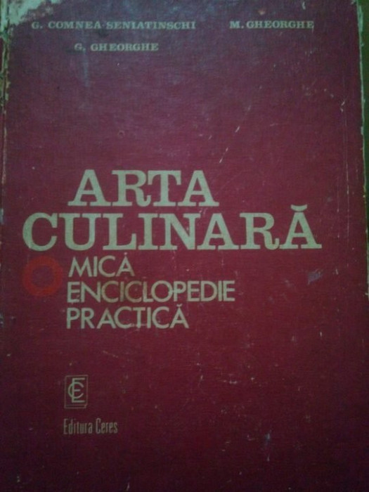 G. Comnea-Seniatinschi - Arta culinara o mica enciclopedie practica (editia 1982)