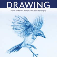 The Art and Science of Drawing: Learn to Observe, Analyze, and Draw Any Subject