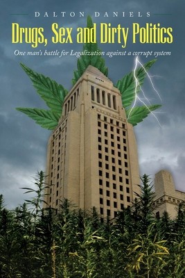 Drugs, Sex and Dirty Politics: One man&amp;#039;s battle for Legalization against a corrupt system foto