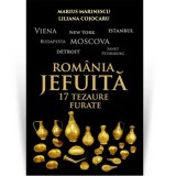 Romania jefuita. 17 tezaure furate - Marius Marinescu, Liliana Cojocaru