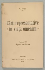 CARTI REPRESENTATIVE IN VIATA OMENIRII de N. IORGA , VOLUMUL III : EPOCA MODERNA , 1929