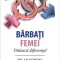 Bărbați - Femei. Trăiască diferența!