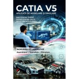 CATIA V5. Aplicatii de modelare si simulare. Indrumar de laborator. Pentru uzul studentilor din facultatile cu profil mecanic - Cristian Ioan Tarba