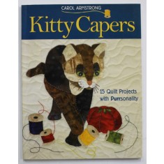 KITTY CAPERS by CAROL ARMSTRONG , 15 QUILT PROJECTS WITH PURRSONALITY , 2006