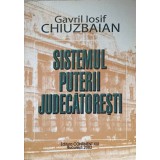 SISTEMUL PUTERII JUDECATORESTI. ORGANIZARE SI FUNCTIONARE-GAVRIL IOSIF CHIUZBAIAN-236657