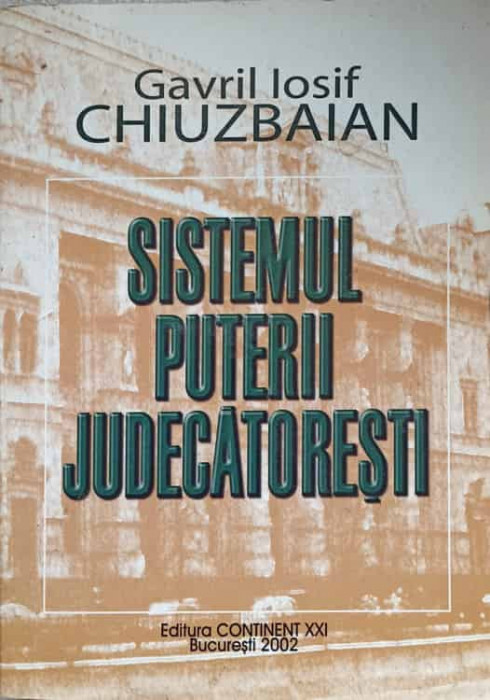 SISTEMUL PUTERII JUDECATORESTI. ORGANIZARE SI FUNCTIONARE-GAVRIL IOSIF CHIUZBAIAN