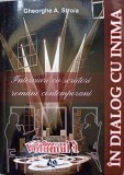 IN DIALOG CU INIMA. INTERVIURI CU SCRIITORI ROMANI CONTEMPORANI VOL.1-GHEORGHE A. STROIA-238153