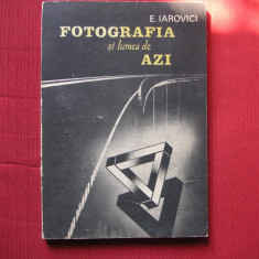 FOTOGRAFIA SI LUMEA DE AZI - E. IAROVICI