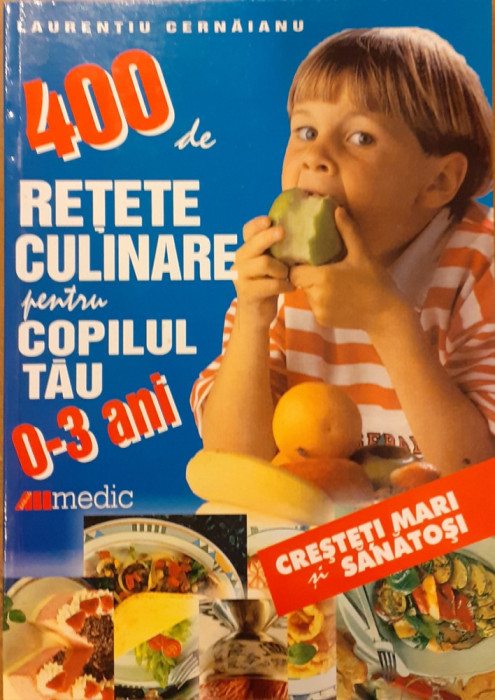 400 de retete culinare pentru copilul tau 0-3 ani. Cresteti mari si sanatosi