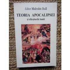 Editor MALCOLM BULL - TEORIA APOCALIPSEI SI SFARSITURILE LUMII