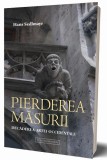 Pierderea masurii. Decaderea artei occidentale - Hans Sedlmayr