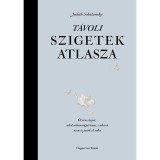 T&aacute;voli szigetek atlasza - &Ouml;tven sziget, ahol sohasem j&aacute;rtam, s ahov&aacute; nem is jutok el soha - Judith Schalansky