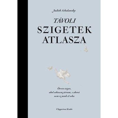 T&amp;aacute;voli szigetek atlasza - &amp;Ouml;tven sziget, ahol sohasem j&amp;aacute;rtam, s ahov&amp;aacute; nem is jutok el soha - Judith Schalansky foto