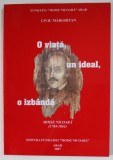 O VIATA , UN IDEAL , O IZBANDA , MOISE NICOARA (1784 -1861 ) de LIVIU MARGHITAN , 2007, DEDICATIE *