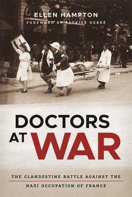 Doctors at War: The Clandestine Battle Against the Nazi Occupation of France foto