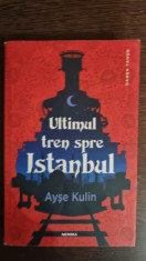 Ultimul tren spre Istanbul - Ayse Kulin foto