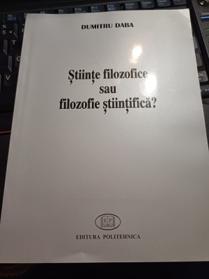 Dumitru Daba - Științe filozofice sau filozofie științifică? foto