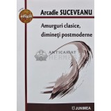 Amurguri clasice, dimineti postmoderne - 2022 - Arcadie Suceveanu (AR41)