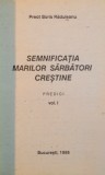 SEMNIFICATIA MARILOR SARBATORI CRESTINE de BORIS RADUCANU, 1995