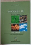MILENIUL III , DISPERARE SI SPERANTA , O NOUA PARADIGMA A DEZVOLTARII de MIRCEA BULGARU , 2003