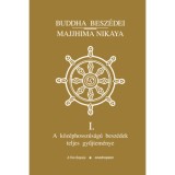 Buddha besz&eacute;dei - Majjhima Nik&aacute;ya I. - III. - A k&ouml;z&eacute;phossz&uacute;s&aacute;g&uacute; besz&eacute;dek teljes gyűjtem&eacute;nye - Buddha