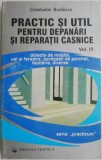 Practic si util pentru depanari si reparatii casnice, vol. III. Obiecte de mobila, usi si ferestre, pardoseli de parchet, tapiterie, diverse &ndash; Constan