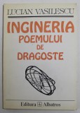 INGINERIA POEMULUI DE DRAGOSTE , poezii de LUCIAN VASILESCU , 1996 , DEDICATIE *