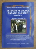 Veteranii pe drumul onoarei si jertfei Memorial Corolar al vol. I-IX