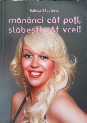 MANANCI CAT POTI, SLABESTI CAT VREI!-RALUCA BADULESCU-250407 foto