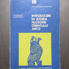 INTRODUCERE IN ISTORIA FILOSOFIEI ORIENTULUI ANTIC - GHEORGHE VLADUTESCU