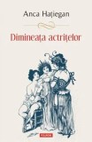 Cumpara ieftin Dimineata actritelor/Anca Hatiegan