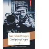 Cand privesti inapoi - Juan Gabriel Vasquez, Marin Malaicu-Hondrari