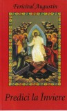 Fericitul Augustin - Predici la Inviere, Carte Religioasa Creștina, Invataturi, Speranta, Credinta, Stare Buna