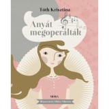 Any&aacute;t megoper&aacute;lt&aacute;k - T&oacute;th Krisztina