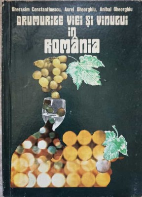 DRUMURILE VIEI SI VINULUI IN ROMANIA-GHERASIM CONSTANTINESCU, AUREL GHEORGHIU, ANIBAL GHEORGHIU-223655 foto