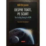 Bill Bryson - Despre toate, pe scurt: de la Big Bang la ADN