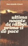 Ultima noapte de razboi, prima zi de pace - Haralamb Zinca