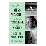 The Divine Miss Marble: Biografia Alice Marble, Vedeta Tenisului Prebelic, Carte in Engleza