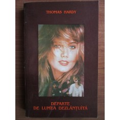 Thomas Hardy - Departe de lumea dezlantuita