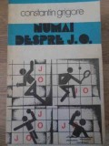 Numai despre J.O. - Constantin Grigore, Sport-Turism 1980, Carte Sport Olimpiade, Limba Romana, 126 Pagini