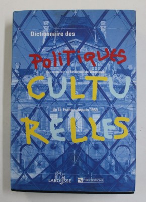 DICTIONNAIRE DES POLITIQUES CULTURELLES DE LA FRANCE DEPUIS 1959 , sous la direction de EMMANUEL DE WARESQUIEL , 2001 foto