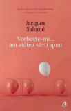 Vorbeşte-mi, am at&acirc;tea să-ţi spun - Paperback brosat - Jacques Salom&eacute; - Curtea Veche