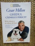 Cesar Millan - Ghidul cainelui fericit. 98 de sfaturi si tehnici de baza