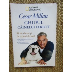Cesar Millan - Ghidul cainelui fericit. 98 de sfaturi si tehnici de baza