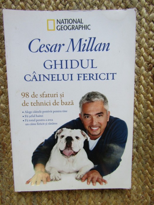 Cesar Millan - Ghidul cainelui fericit. 98 de sfaturi si tehnici de baza
