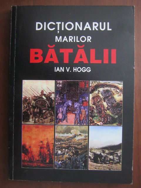 Ian V. Hogg - Dicționarul marilor bătălii