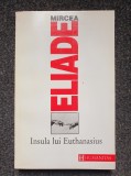 INSULA LUI EUTHANASIUS - Mircea Eliade, Humanitas