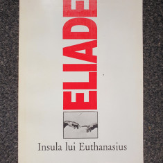 INSULA LUI EUTHANASIUS - Mircea Eliade